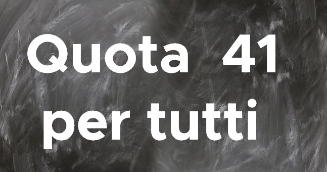 Pensioni ultime notizie: Quota 41 per tutti obiettivo finale