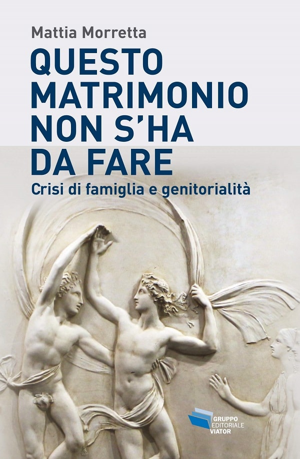 Copertina del libro di Mattia Morretta: Questo matrimonio non s'ha da fare. Crisi di famiglia e genitorialità