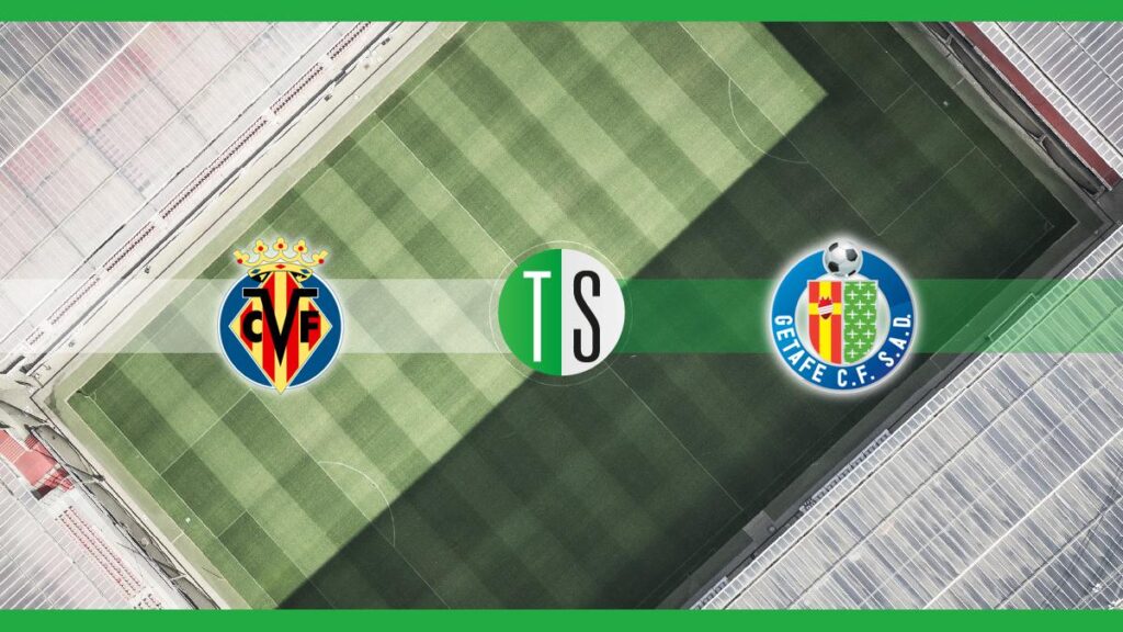 Villarreal-Getafe: probabili formazioni, pronostico e quote