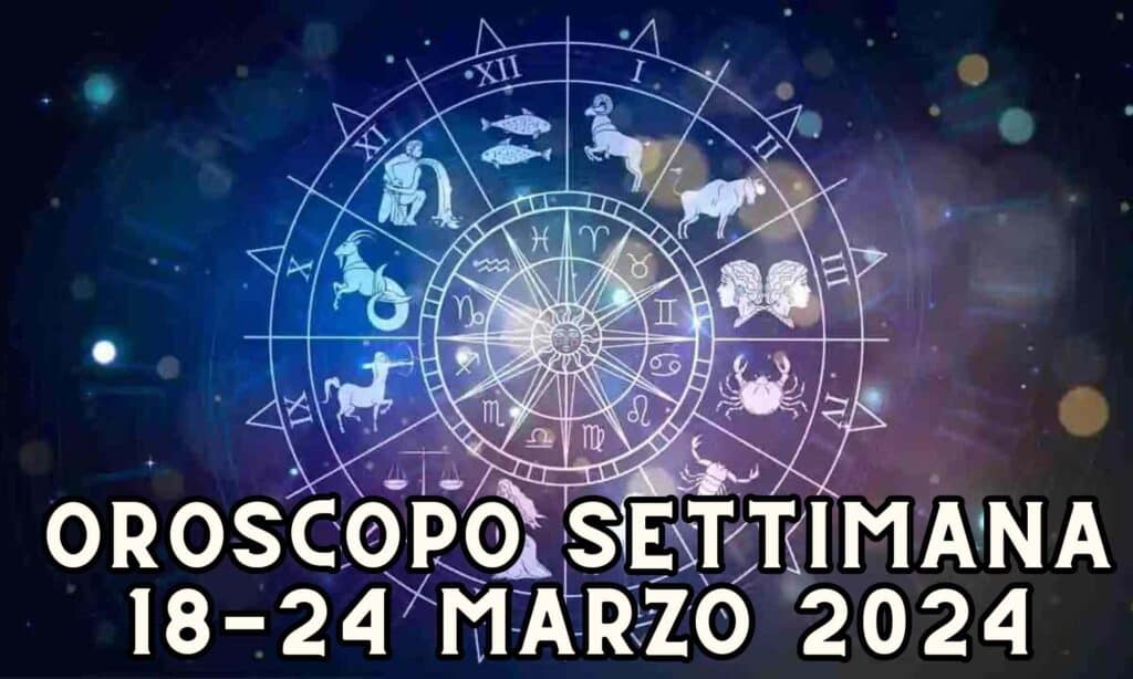 Oroscopo settimanale dal 18 al 24 marzo 2024, con un consiglio per ognuno di voi!