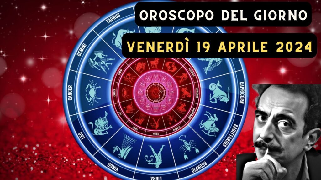 Oroscopo di domani 19 aprile: amore, lavoro e salute per ogni segno