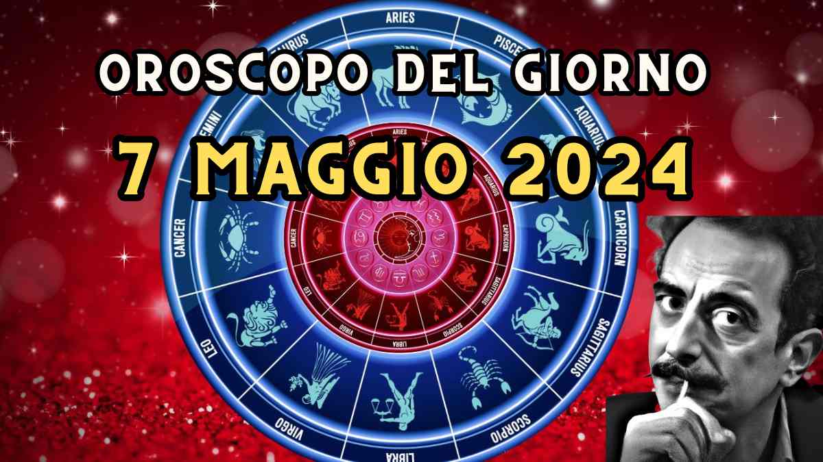 Oroscopo di domani 7 maggio 2024 segno per segno