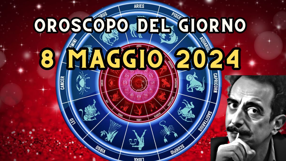 Oroscopo di domani 8 maggio 2024 segno per segno