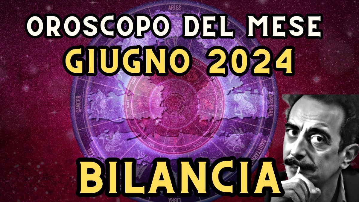 Oroscopo Bilancia giugno 2024 in amore, lavoro e salute: sarà un mese di grandi idee