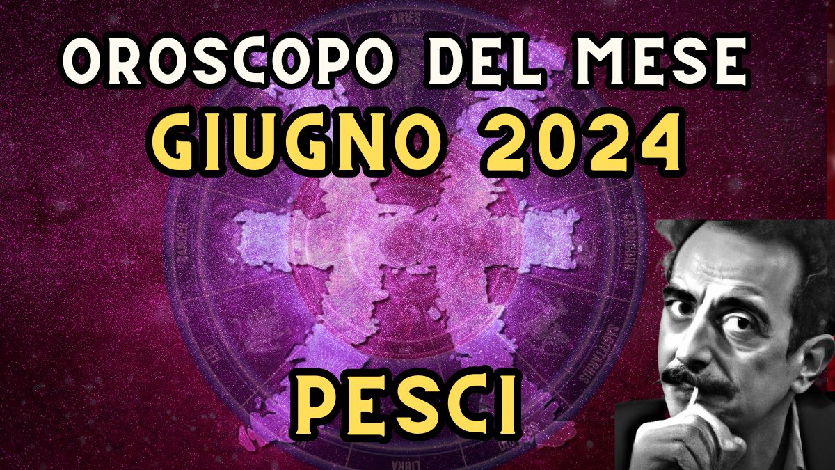 Oroscopo Pesci giugno 2024 in amore, lavoro e salute. Pronti a sognare?