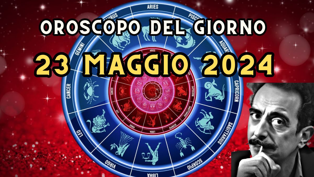 Oroscopo di oggi 23 maggio 2024 segno per segno in amore, lavoro e salute