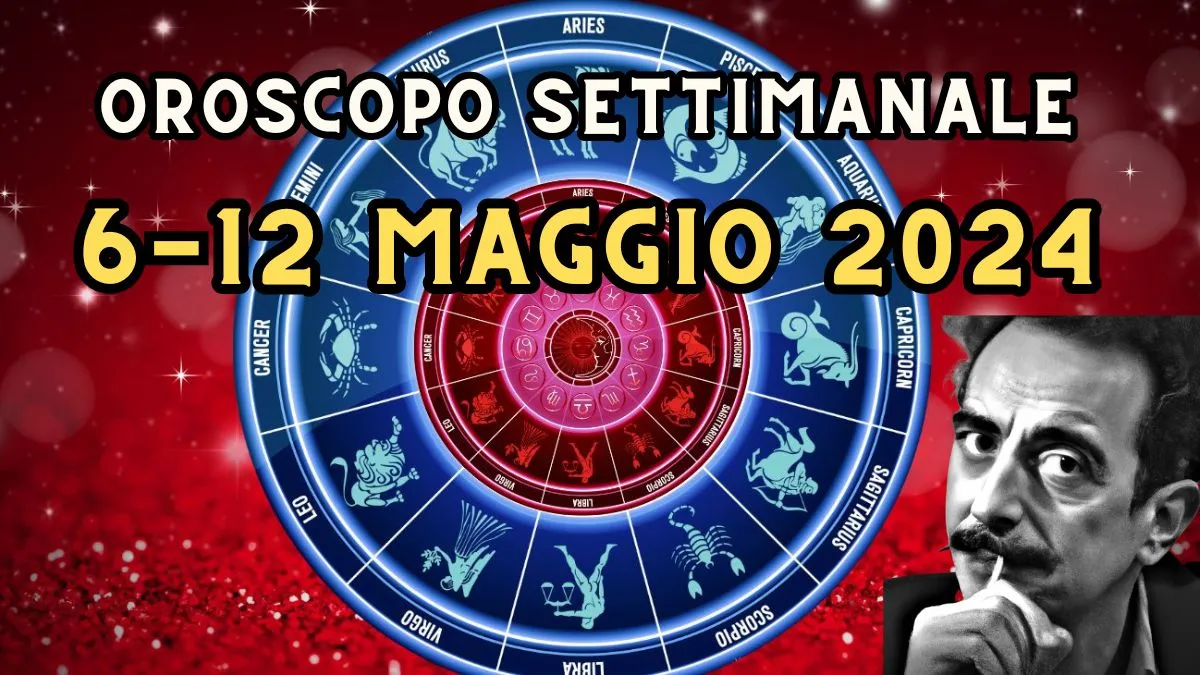 Oroscopo settimanale dal 6 al 12 maggio 2024, segno per segno