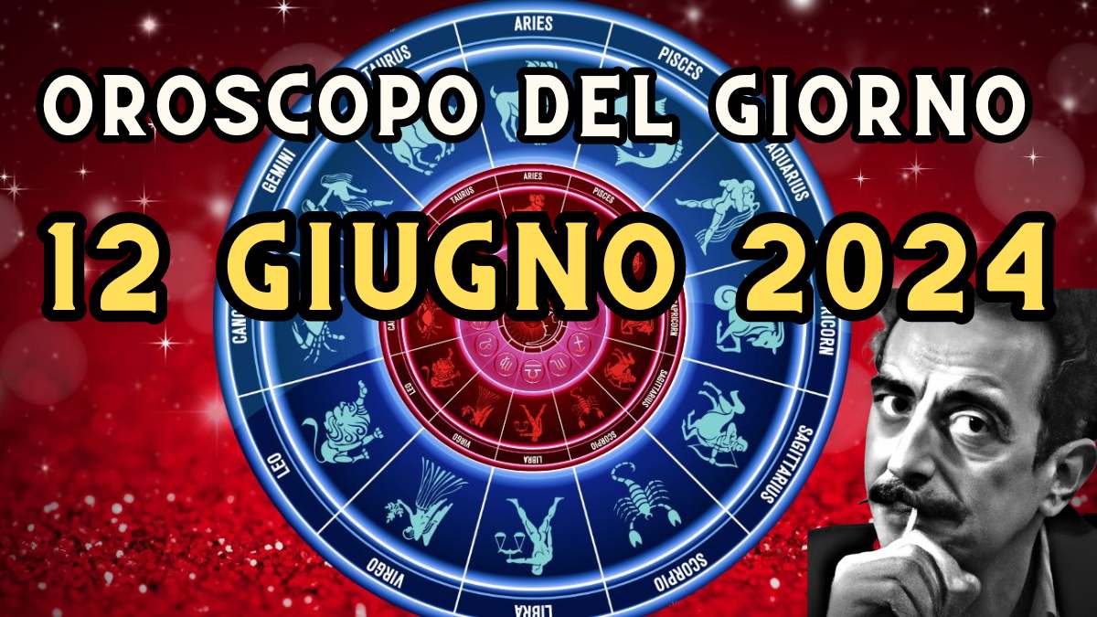 Oroscopo di domani 12 giugno 2024: amore, lavoro e salute per ogni segno zodiacale
