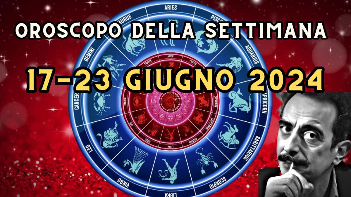 Oroscopo settimanale 17-23 giugno 2024 in amore, lavoro e salute per ogni segno zodiacale