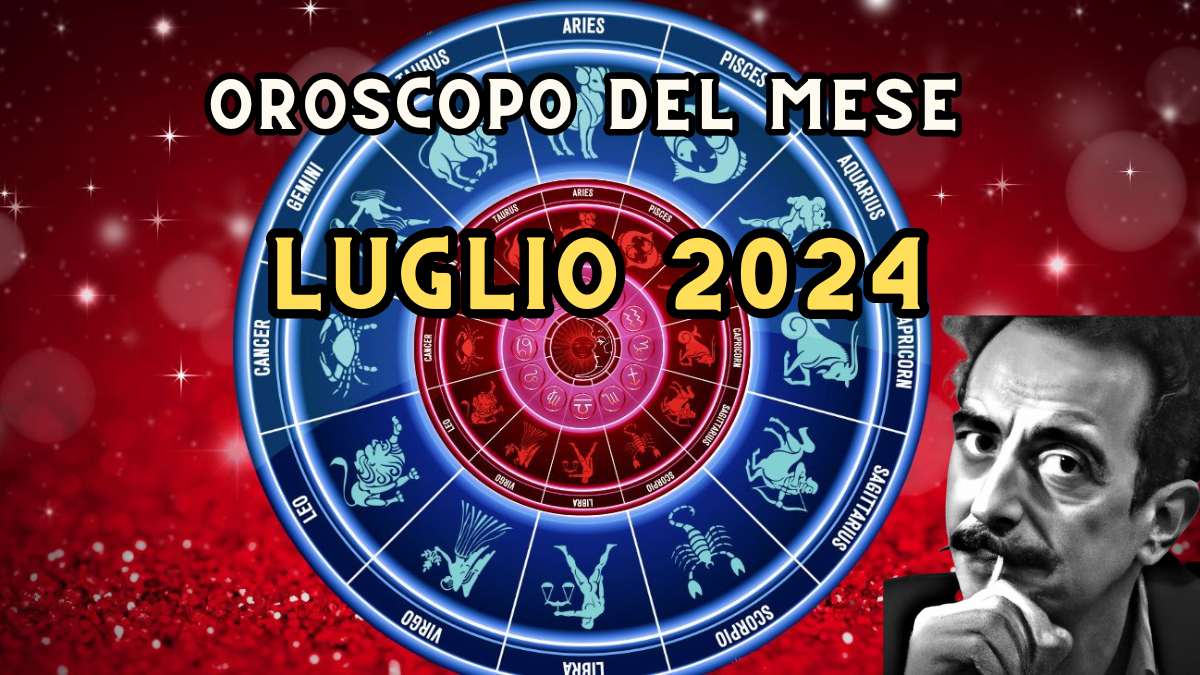 Oroscopo luglio 2024: amore, lavoro e salute, segno per segno